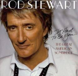 Rod Stewart : It Had to Be You...the Great American Songbook
